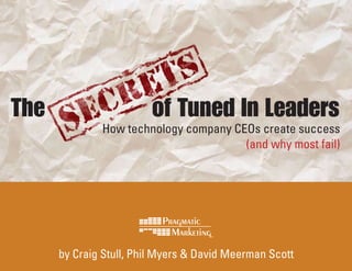 The                      of Tuned In Leaders
              How technology company CEOs create success
                                       (and why most fail)




      by Craig Stull, Phil Myers & David Meerman Scott
 