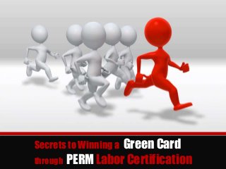 Secrets to Winning a Green Card
through PERM Labor Certification
 