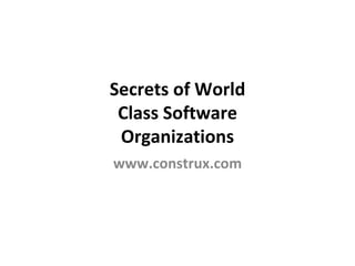 Secrets of World Class Software Organizations www.construx.com 