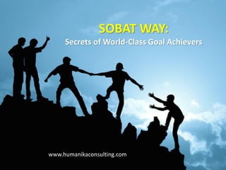 SOBAT WAY:
Secrets of World-Class Goal Achievers
www.humanikaconsulting.com
 
