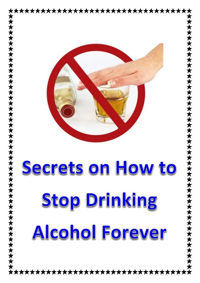 Secrets on how to stop drinking alcohol forever
