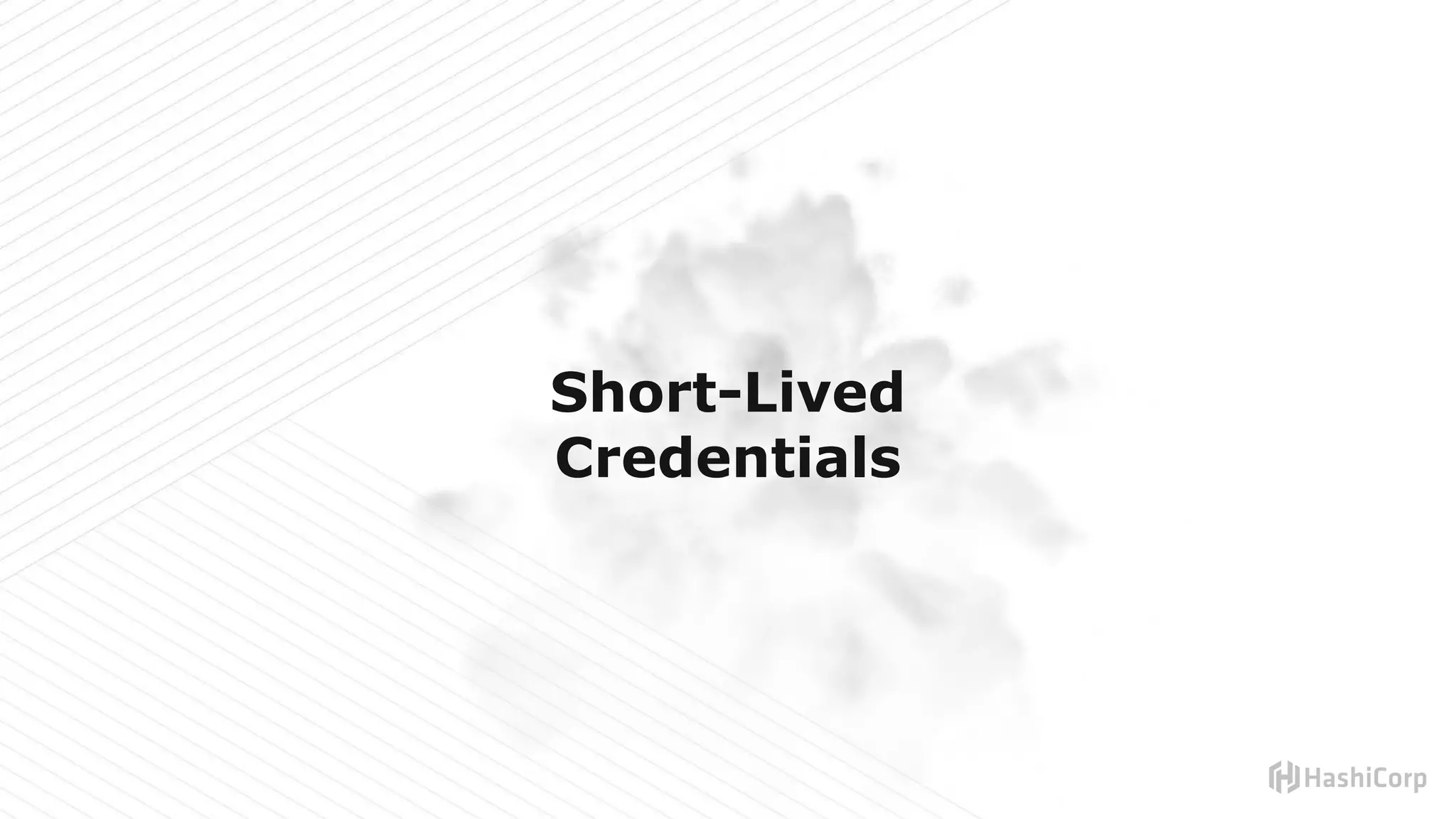 Short-Lived
Credentials
 