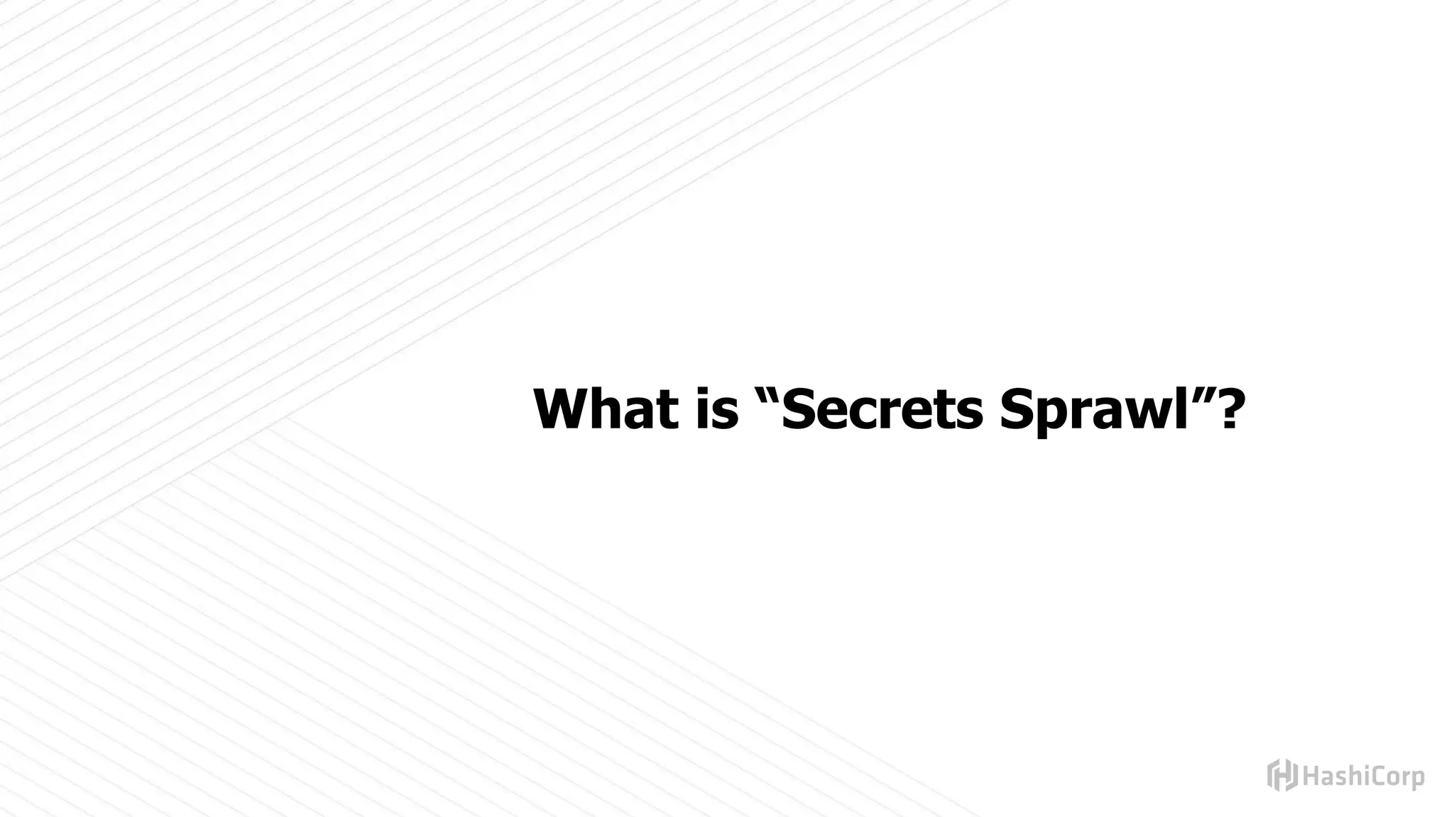 What is “Secrets Sprawl”?
 