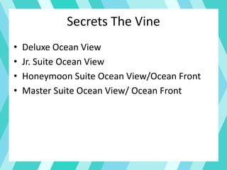 Secrets The Vine
• Deluxe Ocean View
• Jr. Suite Ocean View
• Honeymoon Suite Ocean View/Ocean Front
• Master Suite Ocean View/ Ocean Front
 