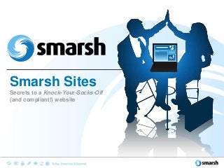 Smarsh Sites
Secrets to a Knock-Your-Socks-Off
(and compliant!) website

 