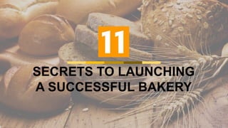 SECRETS TO LAUNCHING
A SUCCESSFUL BAKERY
 