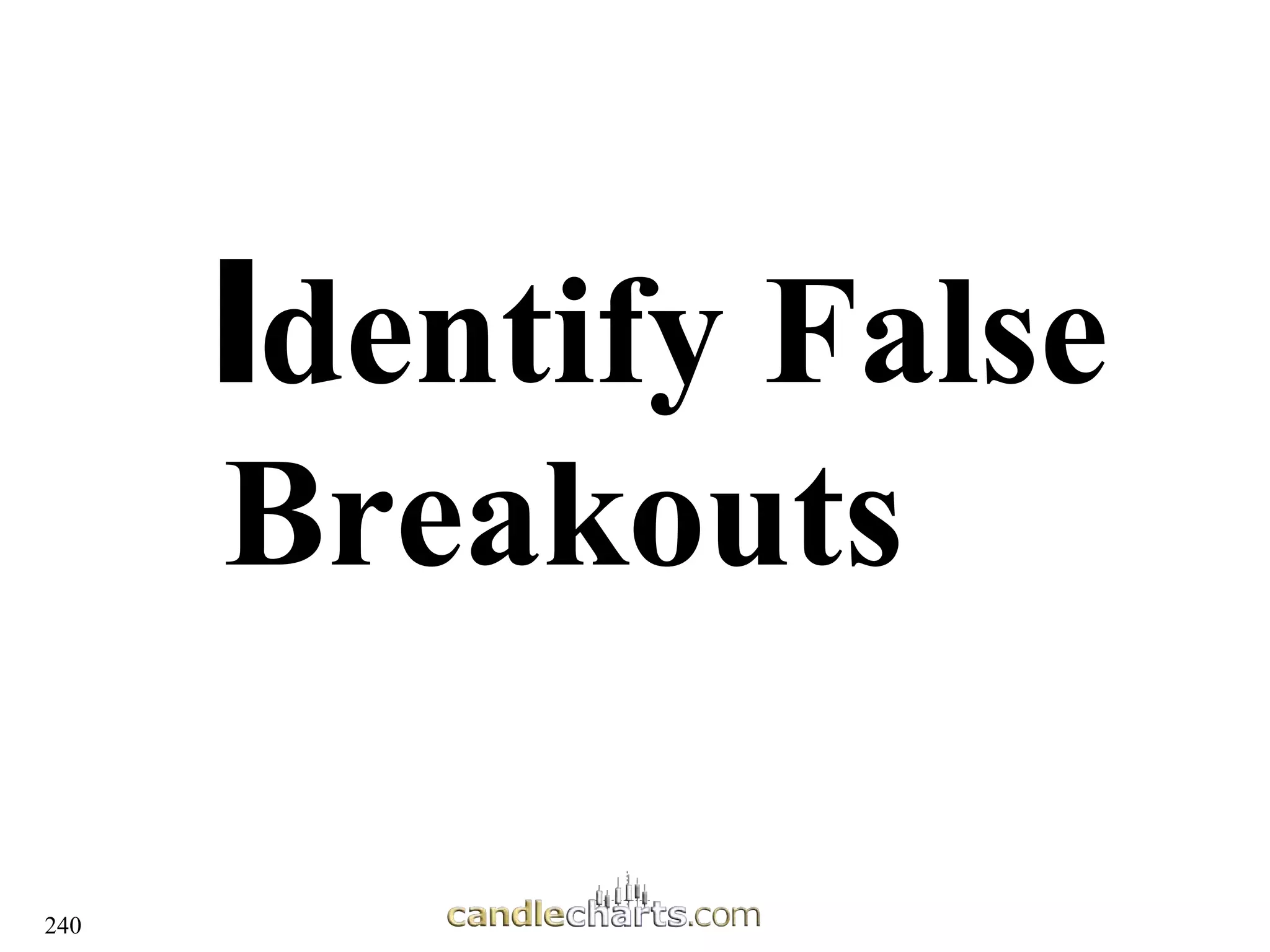 240
I
Identify False
dentify False
Breakouts
Breakouts
 