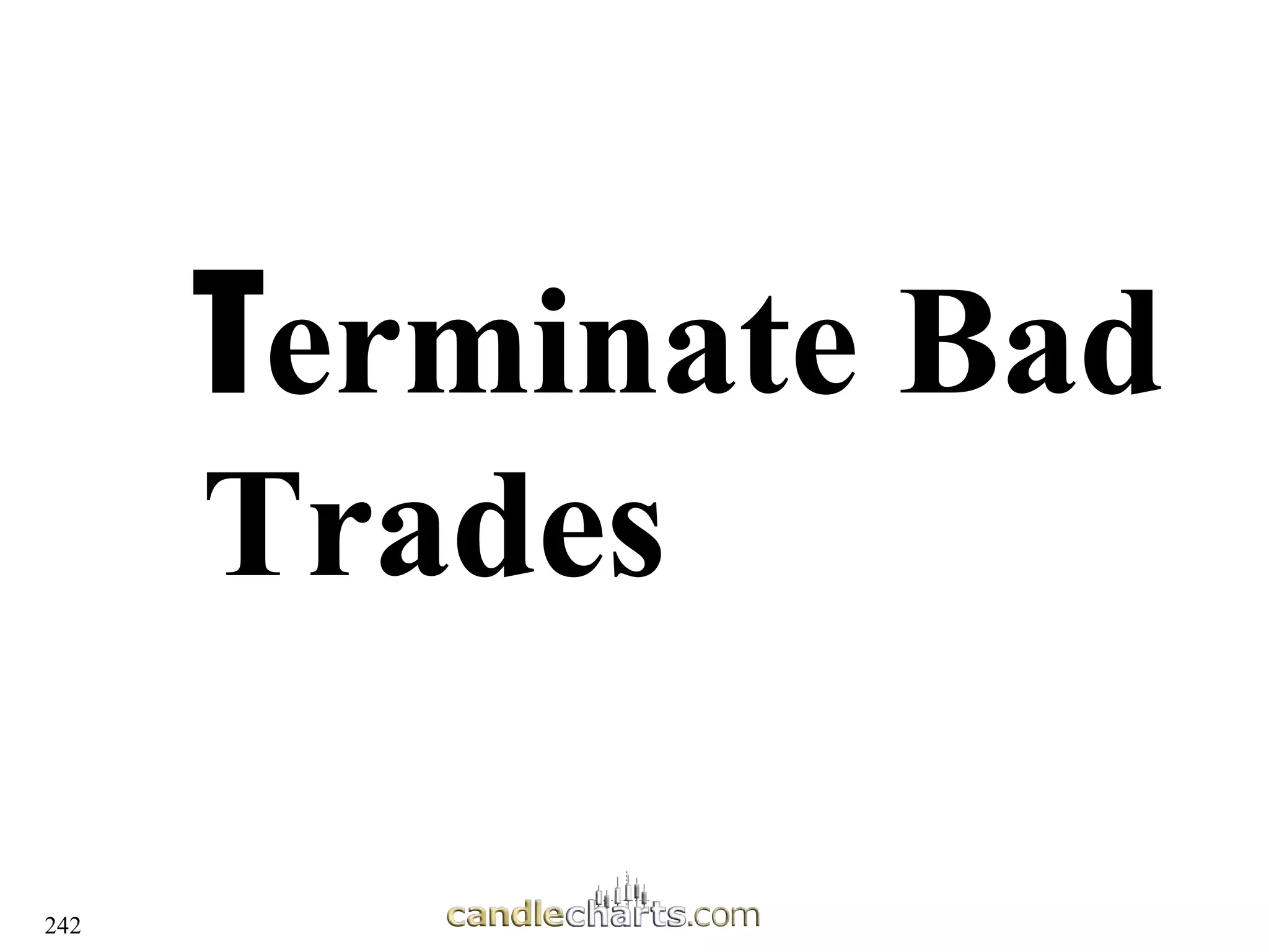 242
T
Terminate Bad
erminate Bad
Trades
Trades
 
