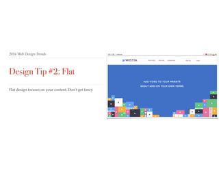 2016 Web Design Trends
Design Tip #2: Flat
Flat design focuses on your content. Don’t get fancy.
 