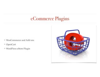 eCommerce Plugins
❖ WooCommerce and Add ons
❖ OpenCart
❖ WordPress eStore Plugin
 
