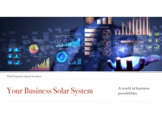 Your Business Solar System
Think beyond a digital brochure
A world of business 
possibilities.
 