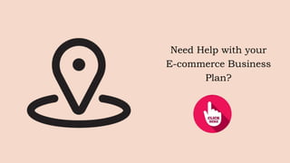 Need Help with your
E-commerce Business
Plan?
 