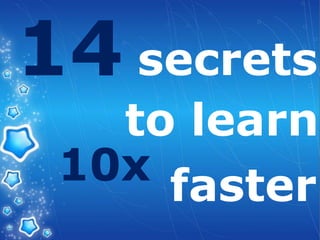 LOGO
secrets
to learn
10x faster
14
 