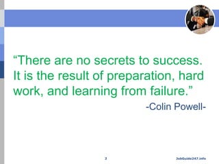 “There are no secrets to success.
It is the result of preparation, hard
work, and learning from failure.”
-Colin Powell-
J...