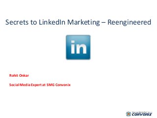Secrets to LinkedIn Marketing – Reengineered
Rohit Onkar
Social Media Expert at SMG Convonix
 
