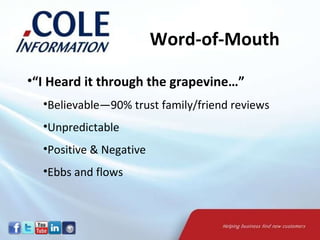 “ I Heard it through the grapevine…” Believable—90% trust family/friend reviews Unpredictable Positive & Negative Ebbs and flows Word-of-Mouth 