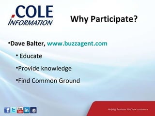 Why Participate? Dave Balter,  www.buzzagent.com Educate Provide knowledge Find Common Ground 