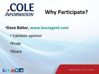 Why Participate? Dave Balter,  www.buzzagent.com Validate opinion Pride Share  