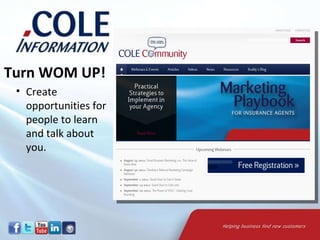 Turn WOM UP! Create opportunities for people to learn and talk about you. 