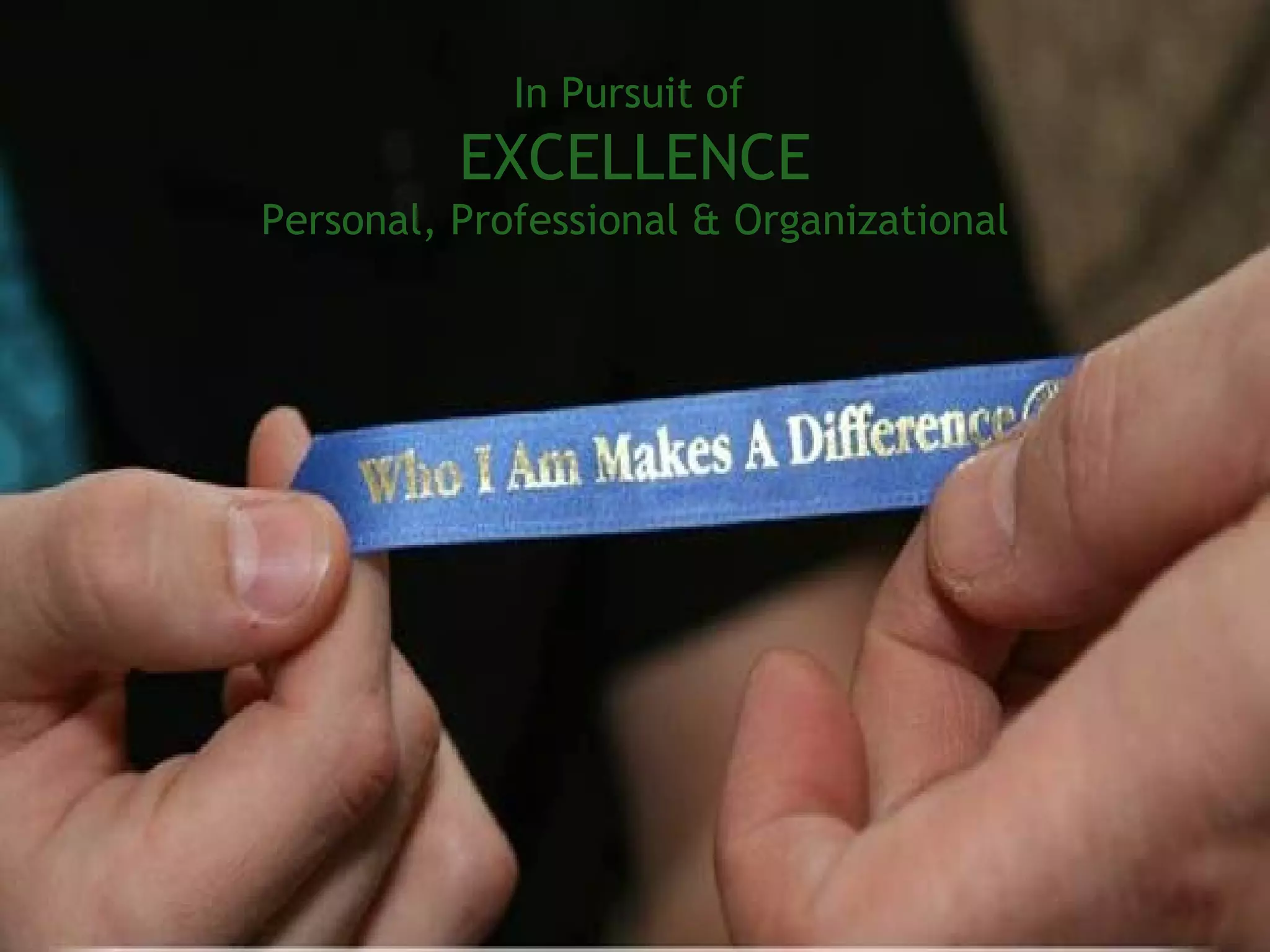 In Pursuit of  EXCELLENCE Personal, Professional & Organizational 