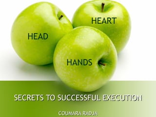SECRETS TO SUCCESSFUL EXECUTION COUMARA RADJA HEAD HEART HANDS 
