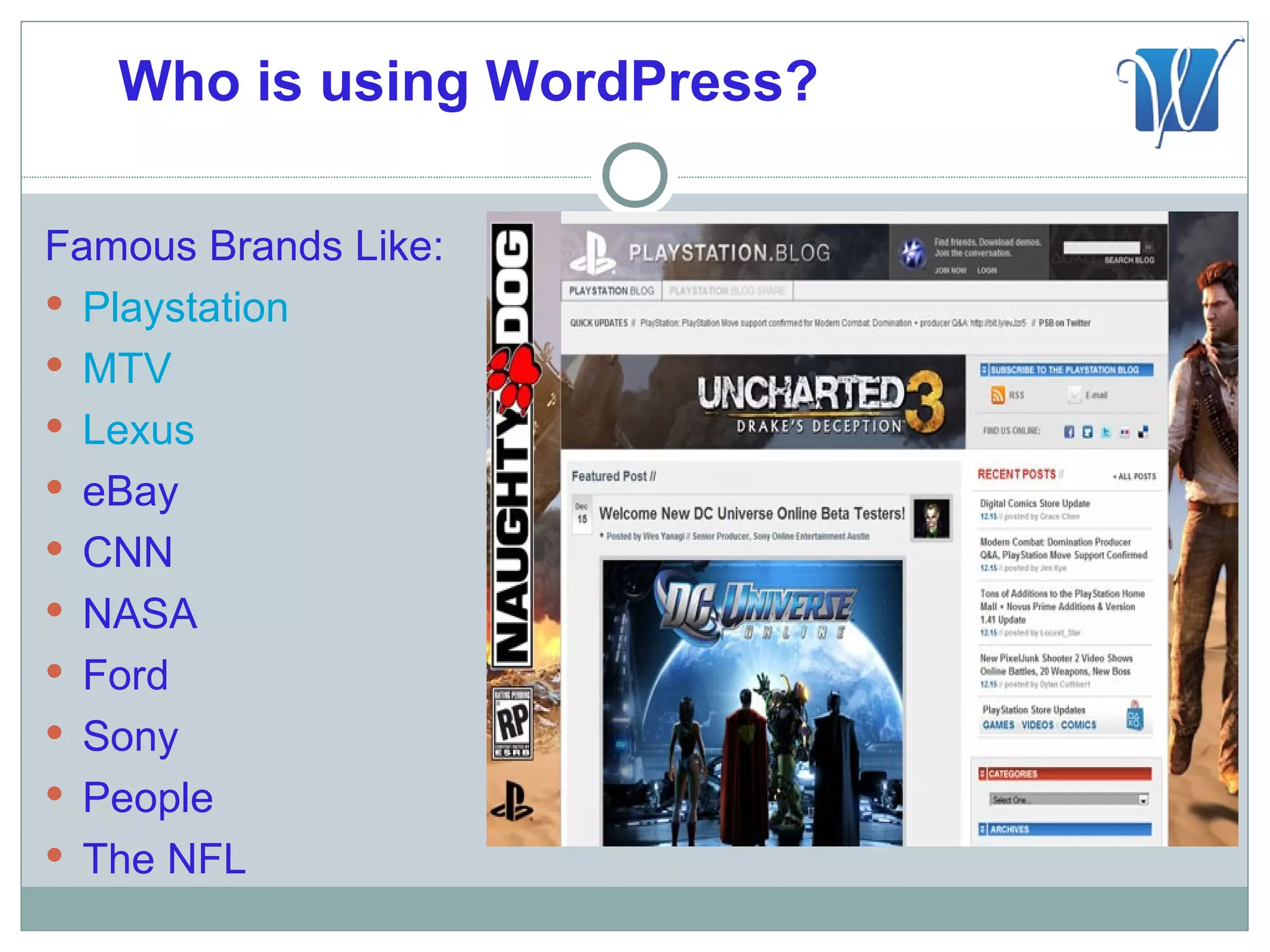 Who is using WordPress?

Famous Brands Like:
 Playstation
 MTV
 Lexus
 eBay
 CNN
 NASA
 Ford
 Sony
 People
 The NFL
 