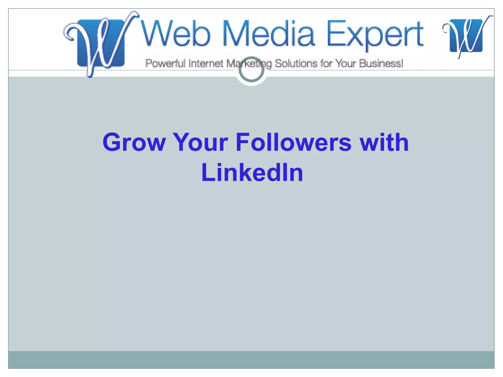 Grow Your Followers with
       LinkedIn
 