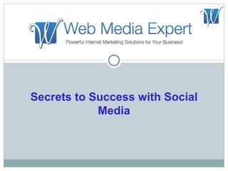 Secrets to Success with Social
            Media
 