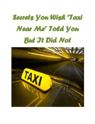 Secrets You Wish “Taxi
Near Me” Told You
But It Did Not
 