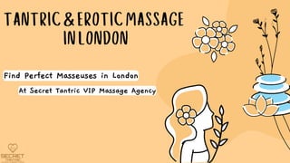 TANTRIC&EROTICMASSAGE
INLONDON
Find Perfect Masseuses in London
At Secret Tantric VIP Massage Agency
 