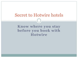 Know where you stay before you book with Hotwire Secret to Hotwire hotels 