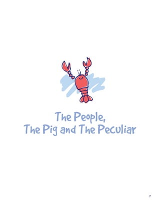 The	People,
The	Pig	and	The	Peculiar



                           7
 
