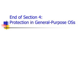 End of Section 4:
Protection in General-Purpose OSs
 