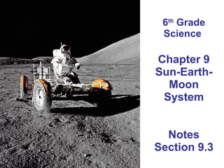 6 th  Grade Science  Chapter 9 Sun-Earth-Moon System Notes Section 9.3 