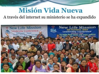 A través del internet su ministerio se ha expandido
Misión Vida Nueva
 