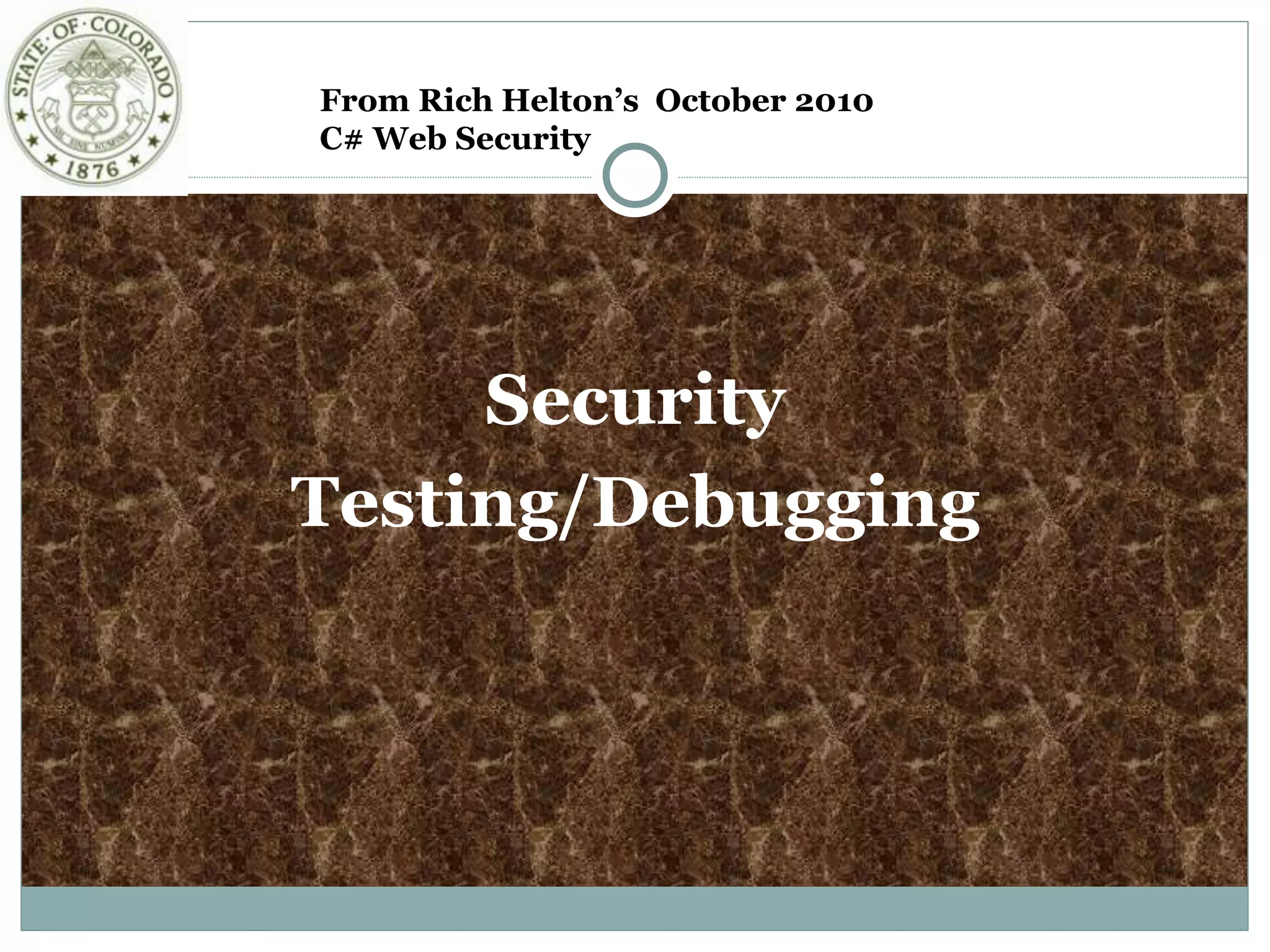Security
Testing/Debugging
From Rich Helton’s October 2010
C# Web Security
 