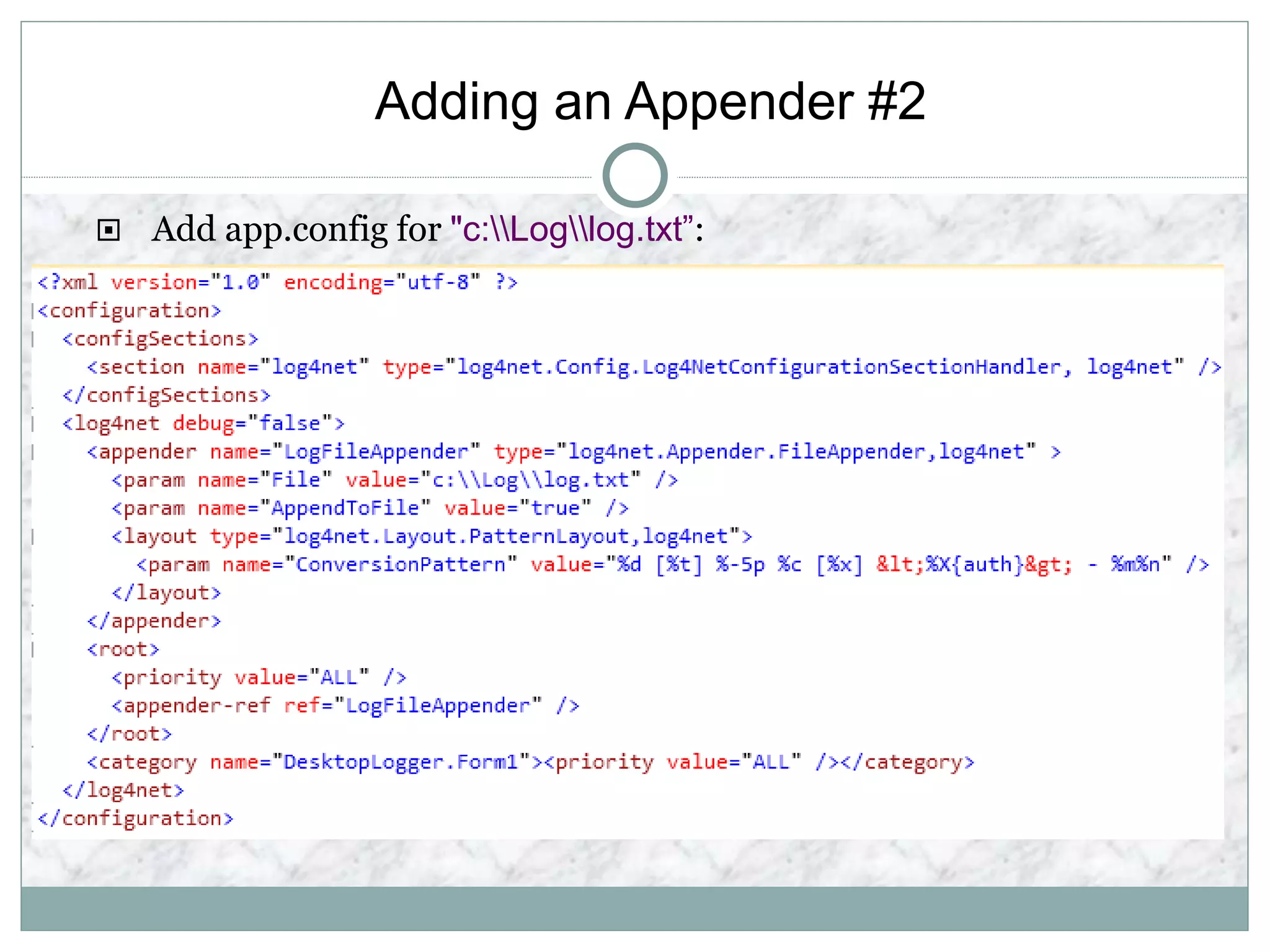 Adding an Appender #2
 Add app.config for "c:Loglog.txt”:
 