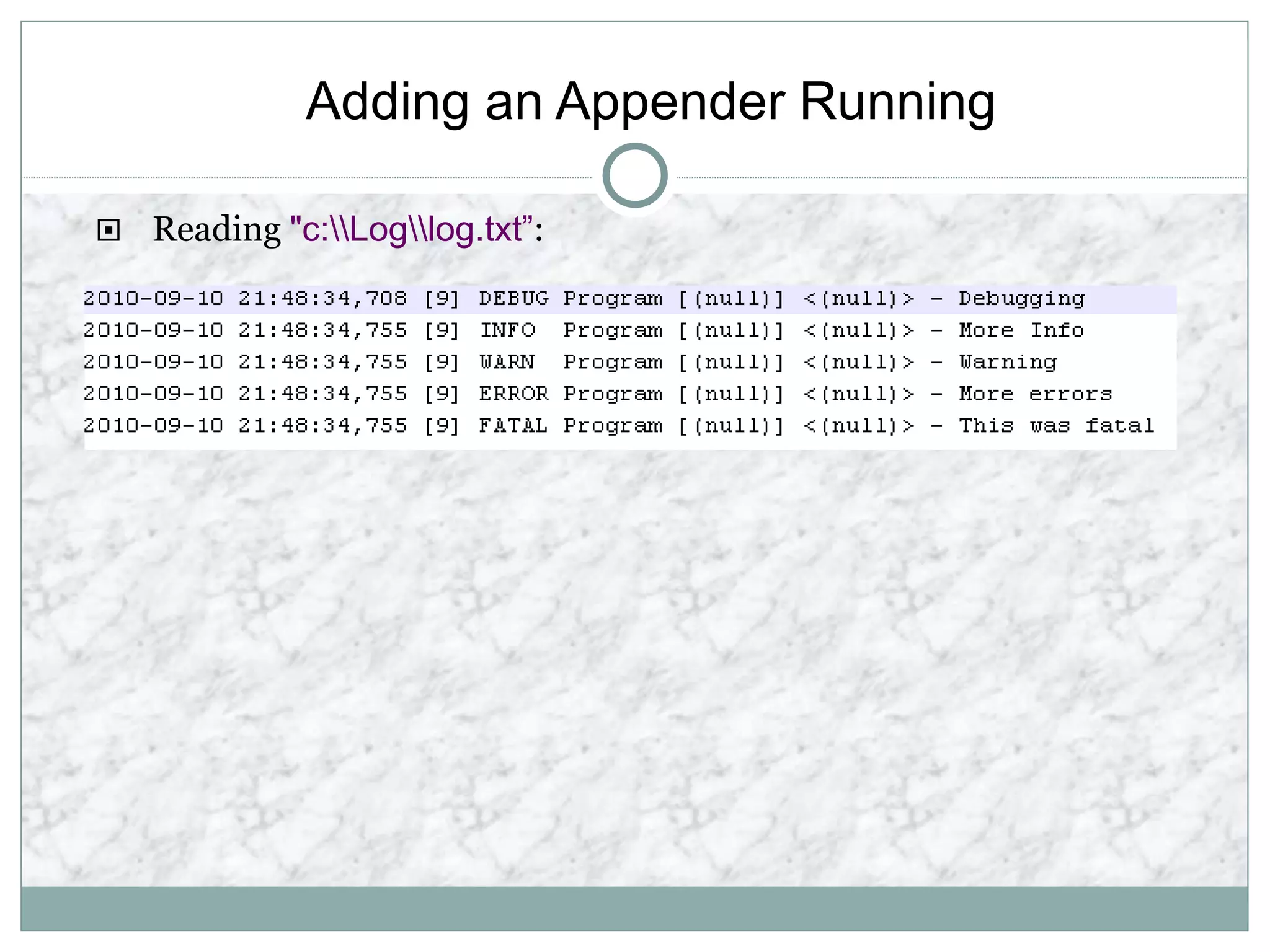 Adding an Appender Running
 Reading "c:Loglog.txt”:
 