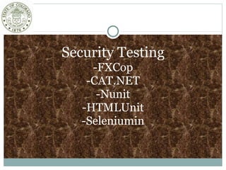 Security Testing
-FXCop
-CAT.NET
-Nunit
-HTMLUnit
-Seleniumin
 