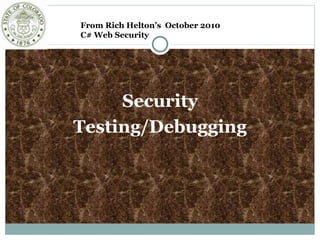 Security
Testing/Debugging
From Rich Helton’s October 2010
C# Web Security
 