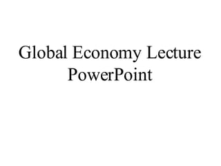 Global Economy Lecture PowerPoint 