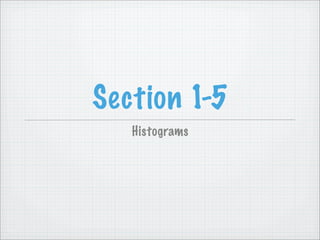 Section 1-5
   Histograms