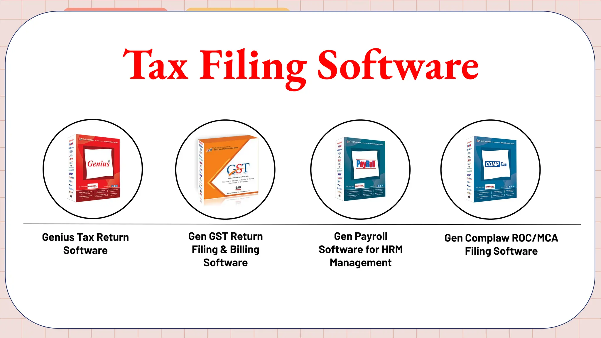 Tax Filing Software
Genius Tax Return
Software
Gen GST Return
Filing & Billing
Software
Gen Payroll
Software for HRM
Management
Gen Complaw ROC/MCA
Filing Software