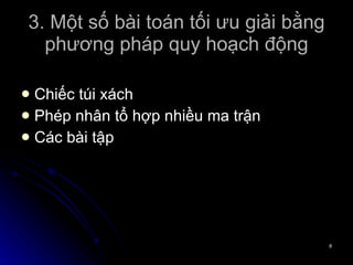 3. Một số bài toán tối ưu giải bằng phương pháp quy hoạch động Chiếc túi xách Phép nhân tổ hợp nhiều ma trận Các bài tập 