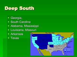 Deep South Georgia,  South Carolina Alabama, Mississippi Louisiana, Missouri  Arkansas Texas 