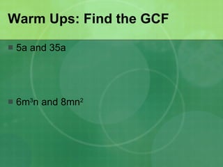 Warm Ups: Find the GCF ,[object Object],[object Object]