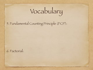 Vocabulary
5. Fundamental Counting Principle (FCP):
6. Factorial:
 