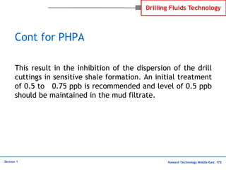 Haward Technology Middle East 173
Section 1
Drilling Fluids Technology
Cont for PHPA
This result in the inhibition of the ...