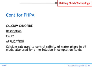 Haward Technology Middle East 186
Section 1
Drilling Fluids Technology
Cont for PHPA
CALCIUM CHLORIDE
Description
CaCl2
AP...