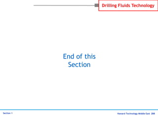 Haward Technology Middle East 208
Section 1
Drilling Fluids Technology
End of this
Section
 